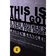 This Is All I Got: A New Mother's Search for Home Paperback, Random House Trade, English, 9780399589973