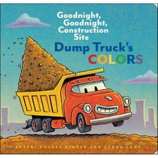 Dump Truck's Colors: Goodnight Goodnight Construction Site, Chronicle Books
