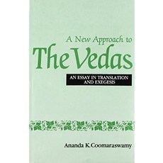 A New Approach to the Vedas An Essay in Translation and Exegesis
