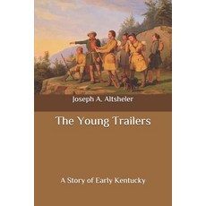 The Young Trailers: A Story of Early Kentucky Paperback, Independently Published, English, 9798648403406