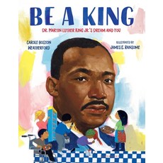(영문도서) Be a King: Dr. Martin Luther King Jr.'s Dream and You Paperback, Bloomsbury Publishing PLC