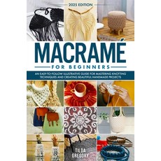 (영문도서) Macramé for Beginners: An Easy-to-Follow Illustrative Guide for Mastering Knott... Paperback, Independently Published, English, 9798311771856