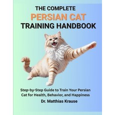 (영문도서)The Complete Persian Cat Training Handbook: Step-by-Step Guide to Train Your Per... Paperback, Independently Published, English, 9798287037406