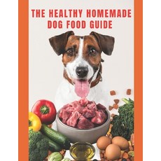 (영문도서) Healthy Homemade Dog Food Guide: For a healthier and long-lived dog Paperback, Independently Published, English, 9798508631635