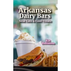 (영문도서) Arkansas Dairy Bars: Neat Eats and Cool Treats Hardcover, Tonti Press, English, 9781952547058