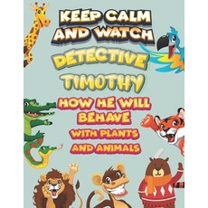 keep calm and watch detective Timothy how he will behave with plant and animals: A Gorgeous Coloring... Paperback, Independently Published, English, 9798586104816