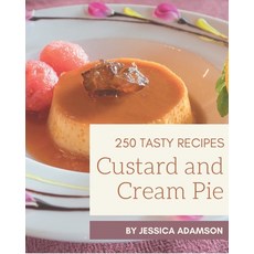 250 Tasty Custard and Cream Pie Recipes: The Best-ever of Custard and Cream Pie Cookbook Paperback, Independently Published, English, 9798695503982