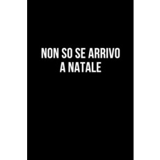 Non so se arrivo a Natale: Taccuino per appunti. Quaderno divertente per un collega amico amica., Non so se arrivo a Natale: Tac