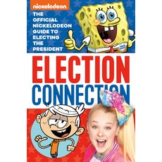 Election Connection: The Official Nickelodeon Guide to Electing the President (Nickelodeon) Paperback, Random House Books for Young Readers