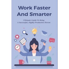 (영문도서) Work Faster And Smarter: Ultimate Guide To Being A Successful Highly Productive Person: Not ... Paperback, Independently Published, English, 9798506791003