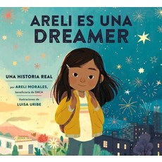 (영문도서) Areli Es Una Dreamer (Areli Is a Dreamer Spanish Edition): Una Historia Real Por Areli Morale... Hardcover, Random House Studio, English, 9780593380086