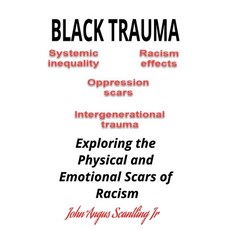 (영문도서) Black Trauma: Exploring the Physical and Emotional Scars of Racism Paperback, Independently Published, English, 9798308319306