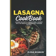 (영문도서) Lasagna Cookbook: Layered Delights: A Sensational Journey into the World of Irresistible Lasa... Paperback, Independently Published, English, 9798876360816