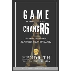 (영문도서)Game Changr6: An Executives Guide to Dominating Change by applying the R6 Resil... Paperback, Independently Published, English, 9798287383145