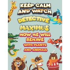 keep calm and watch detective Maximus how he will behave with plant and animals: A Gorgeous Coloring... Paperback, Independently Published, English, 9798586138668
