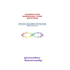 (영문도서) Complete Manual For Autism: Discover The Signs Causes And Practical Solutions For Thriving Wi... Paperback, Independently Published, English, 9798504655697