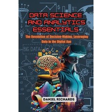 (영문도서) Data Science and Analytics Essentials: The Revolution of Decision-Making: Lever... Paperback, Daniel Richards, English, 9798330232000