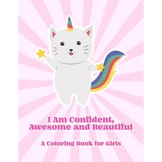 I Am Confident Awesome and Beautiful: A coloring Book for Girls Paperback, Independently Published