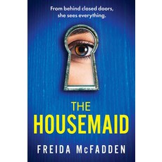The Housemaid (Book 1):From behind closed doors she sees everything., The Housemaid (Book 1), McFadden, Freida(저), Grand Central Publishing