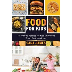 (영문도서) Food for Kids: Tasty food recipes for kids to provide them best nutrients Paperback, Independently Published, English, 9798506892502