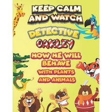 keep calm and watch detective Oakley how he will behave with plant and animals: A Gorgeous Coloring ... Paperback, Independently Published, English, 9798586537126