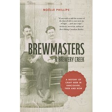 (영문도서) Brewmasters and Brewery Creek: A History of Craft Beer in Vancouver Paperback, Touchwood Editions, English, 9781771514507