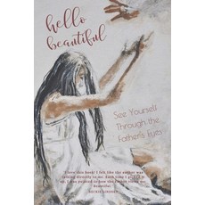 Hello Beautiful: See Yourself Through the Father's Eyes Paperback, Adaughtersjourney