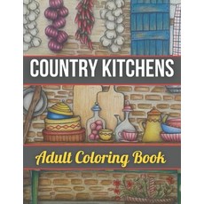 Country Kitchens Adult Coloring Book: An Adult Coloring Book Featuring Charming and Rustic Country K... Paperback, Independently Published, English, 9798734338100
