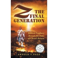 (영문도서) Z: The Final Generation: Biblical Prophecy Reveals the Date of Christs Return Paperback, WestBow Press, English, 9781973630210