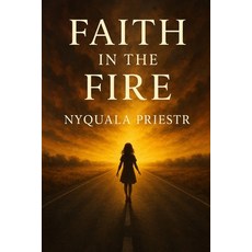 (영문도서)Faith in the Fire: He had the pen and my story was still being written Paperback, Independently Published, English, 9798288009464