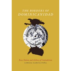 (영문도서) The Borders of Dominicanidad: Race Nation and Archives of Contradiction Paperback, Duke University Press, English, 9780822362623