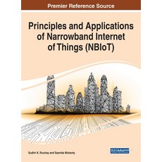 Principles and Applications of Narrowband Internet of Things (NBIoT) Hardcover, Information Science Reference, English, 9781799847755