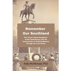 (영문도서) Remember our Southland: The Texas United Daughters of the Confederacy and the C... Paperback, Kelly McMichael, English, 9798230056775