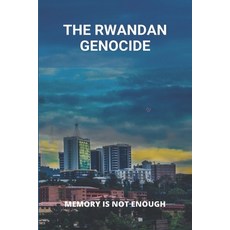 (영문도서) The Rwandan Genocide: Memory Is Not Enough Paperback, Independently Published, English, 9798775737832
