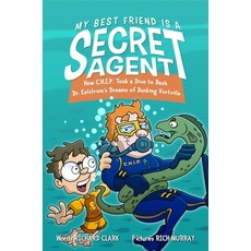 (영문도서) My Best Friend Is a Secret Agent: How C.H.I.P. Took a Dive to Dash Dr. Eelstrom's Dreams of D... Hardcover, Wattpad Books, English, 9781989365915