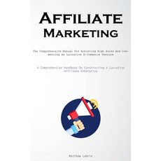 (영문도서) Affiliate Marketing: The Comprehensive Manual For Achieving High Sales And Commencing An Lucr... Paperback, Allen Jervey, English, 9781837877126