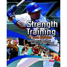Strength Training for Teen Athletes: Exercises to Take Your Game to the Next Level Paperback, Capstone Press