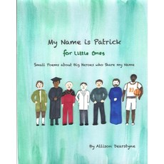 My Name is Patrick for Little Ones: Small Poems about Big Heroes who Share my Name Paperback, Dearstynebooks