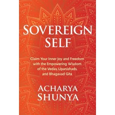 Sovereign Self: Claim Your Inner Joy and Freedom with the Empowering Wisdom of the Vedas Upanishads... Hardcover, Sounds True