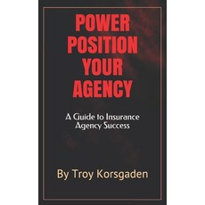Power Position Your Agency: A Guide to Insurance Agency Success Paperback, Tksystems, English, 9780970139801