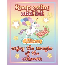 keep calm and let Atticus enjoy the magic of the unicorn: The Unicorn coloring book is a very nice g... Paperback, Independently Published, English, 9798744690830