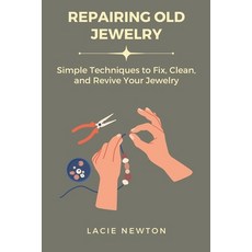 (영문도서) Repairing Old Jewelry: Simple Techniques to Fix Clean and Revive Your Jewelry Paperback, Independently Published, English, 9798313495606