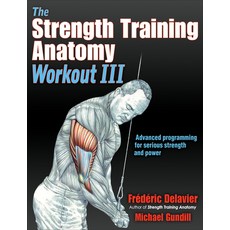 (영문도서) The Strength Training Anatomy Workout III: Maximizing Results with Advanced Training Techniques Paperback, Human Kinetics Publishers, English, 9781492588511