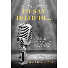 (영문도서) It Was Great To Say Hello To...: A Curious Radio Host's Conversations With Acto... Paperback, Rand-Smith LLC, English, 9781950544547