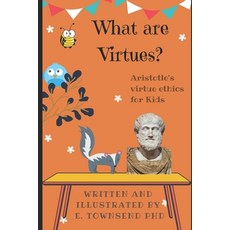 What are Virtues?: Aristotle's Virtue Ethics for Kids Paperback, Independently Published