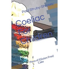 Coeliac For Children: Piece of Cake Paperback, Independently Published, English, 9798713377137