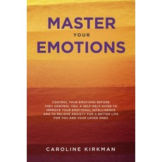 (영문도서) Master Your Emotions: Control Your Emotions before They Control You: A Self-Help Guide to Imp... Paperback, Independently Published, English, 9781079146875