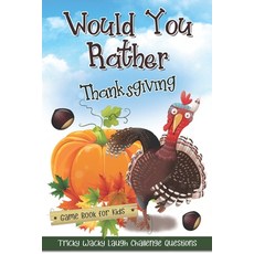 Would You Rather Thanksgiving Game Book for Kids: Funny Tricky Wacky Laugh Challenge Questions Famil... Paperback, Independently Published, English, 9798559571843