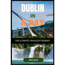 (영문도서) DUBLIN IN A DAY The Ultimate Traveler Itinerary: The Ultimate Traveler Itinerary Paperback, Independently Published, English, 9798304461368