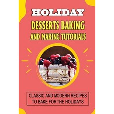 (영문도서) Holiday Desserts Baking And Making Tutorials: Classic And Modern Recipes To Bake For The Holi... Paperback, Independently Published, English, 9798750921263
